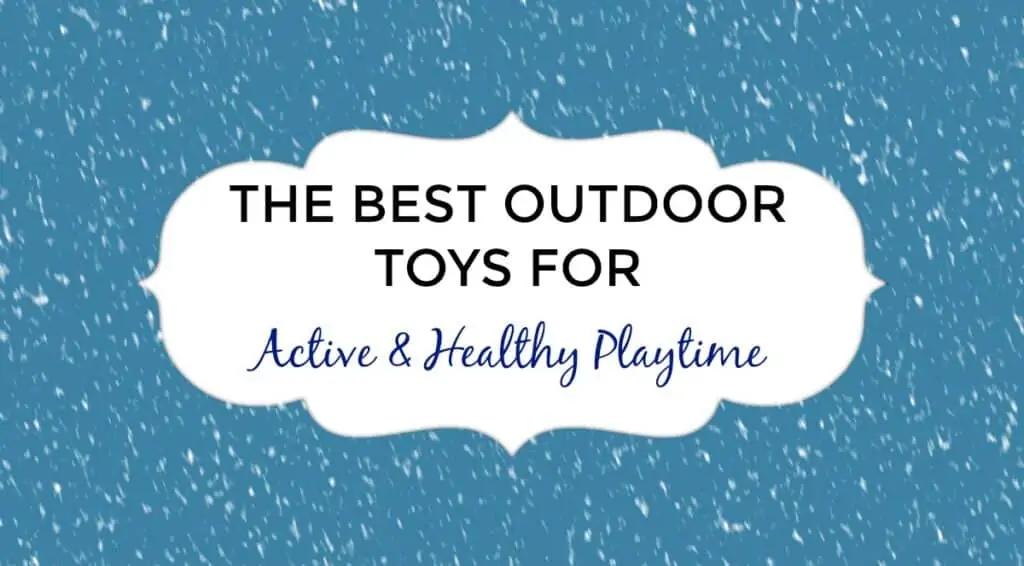THE BEST OUTDOOR TOYS FOR Active & Healthy Playtime